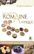 "La Cuisine Romaine Antique"<br>Brigitte Leprtre